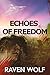 Echoes of Freedom by Raven Wolf