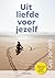 Uit liefde voor jezelf (Dutch Edition)