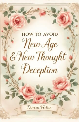 How to Avoid New Age and New Thought Deception: A Biblical & Practical Guide for Christian Women (Biblical Discernment to Avoid Deception for Christian Women)