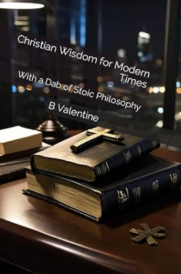 Christian Wisdom for Modern Times: With a Dab of Stoic Philosophy (Kindle Edition)