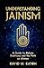 Understanding Jainism: A Guide to Beliefs, Traditions, and the Path of Ahimsa (Journey Of Wisdom)