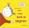 Jill Bernard's Small Cute Book of Improv by Jill Bernard Jill Bernard's Small Cute Book of Improv by Jill Bernard