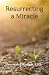 Resurrecting a Miracle by Deana A DiLuggo EdD