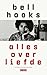 Alles over liefde by bell hooks