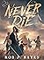 Never Die by Rob J. Hayes Never Die by Rob J. Hayes