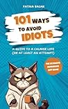 101 Ways to Avoid Idiots: A Guide to a Calmer Life (Or At Least an Attempt) | The Ultimate Funny Gag Gift for Adults