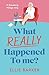 What Really Happened to Me?...