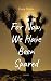 For Now, We Have Been Spared by Gary Fincke For Now, We Have Been Spared by Gary Fincke
