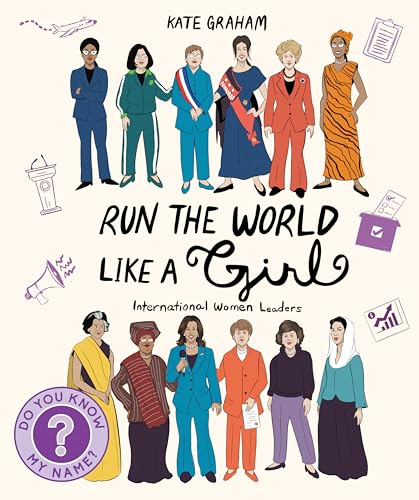 Run the World Like a Girl: International Women Leaders (Do You Know My Name?, #5)