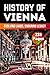 The History of Vienna: Evolving Lands, Enduring Legacy (The History of Cities)