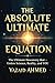 THE ABSOLUTE ULTIMATE EQUAT...