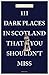 111 Dark Places in Scotland...