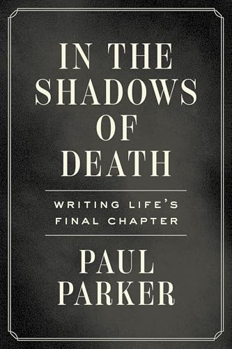 In the Shadows of Death: Writing Life's Final Chapter (Kindle Edition)