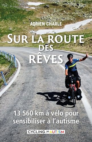 Sur la route des rêves: 13 560 km à vélo pour sensibiliser à l’autisme (French Edition)