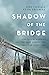 Shadow of the Bridge by Áine Cain