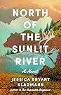 North of the Sunlit River by Jessica Bryant Klagmann