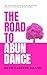 The Road to Abundance: The Complete System for Unlocking Wealth, Success & Inner Power