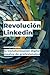 Revolución Linkedin: la tra...