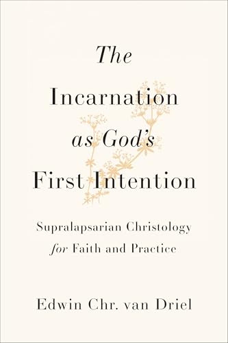 The Incarnation as God's First Intention: Supralapsarian Christology for Faith and Practice (Paperback)