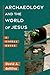 Archaeology and the World of Jesus: A Visual Guide (Places from the Gospels) (Archaeology and the New Testament)