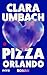 Pizza Orlando: Roman | Eine pulsierende, rauschhafte Liebesgeschichte von wahrhaftiger Schönheit | Für Fans von Hengameh Yaghoobifarah, Martina Hefter und Chris Kraus | Queere Liebe (German Edition)