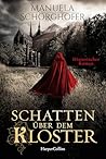 Schatten über dem Kloster: Historischer Roman | Erfolgsautorin Manuela Schörghofer ist zurück | Historische Krimi-Reihe mit ordentlich Nervenkitzel (Isabella Falk ermittelt 1) (German Edition)
