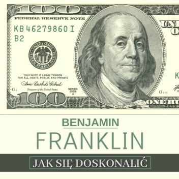 Jak się doskonalić, czyli 13 cnót wg Benjamina Franklina oraz fragmenty z opisu żywota własnego (Audiobook)