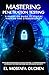 Mastering Penetration Testing: A Hands-On Guide to Ethical Hacking and Cybersecurity