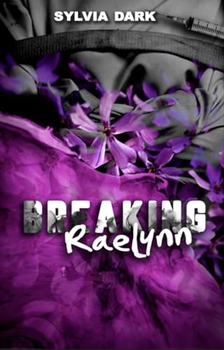 Breaking Raelynn (The Rising from the Ashes Duet Book 1)