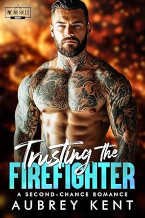 Trusting the Firefighter: A Second Chance Romance: (Indigo Hills Book #2 (Kindle Edition)