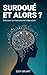 Surdoué et alors ?: Embrasser son haut potentiel à l'âge adulte (French Edition)