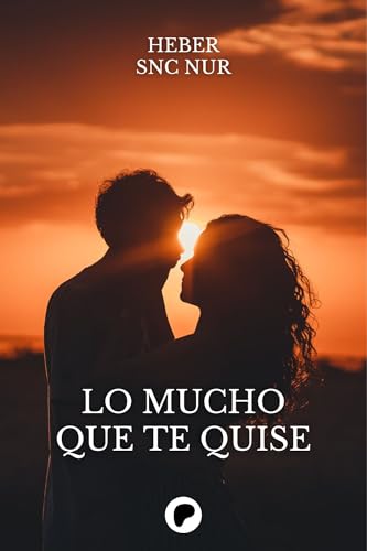 Lo mucho que te quise (Spanish Edition)