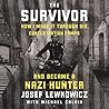 The Survivor: How I Made it Through Six Concentration Camps and Became a Nazi Hunter