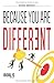 BECAUSE YOU ARE DIFFERENT