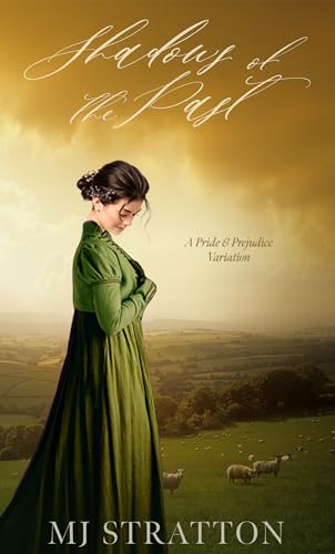 Shadows of the Past: A Pride and Prejudice Variation (Darcy and Elizabeth Variations)
