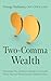 Two-Comma Wealth: Investment, Tax, and Estate Strategies to Consider When Your Net Worth Exceeds a Million Dollars