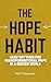 The Hope Habit: Daily Rhythms For Transformational Hope In A Broken World