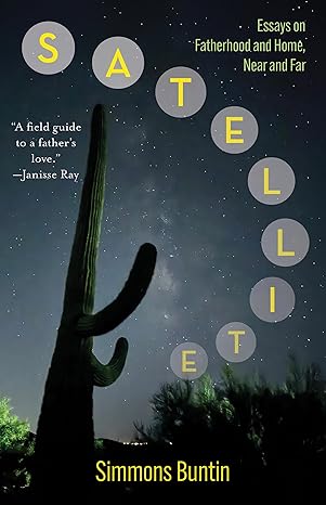 Satellite: Essays on Fatherhood and Home, Near and Far (Kindle Edition)