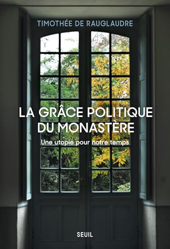 La Grâce politique du monastère: Une utopie pour notre temps (Kindle Edition)