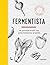 Fermentista: De gezonde kracht van gefermenteerde groenten (Dutch Edition)