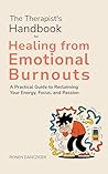 The Therapist's Handbook for Healing from Emotional Burnout: A Practical Guide to Reclaiming Your Energy, Focus, and Passion