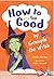 How to be Good by Grumple t...