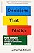 Decisions That Matter: How to Make Decisions in A World of Endless Choice