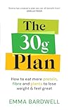 The 30g Plan: How to eat more protein, plants and fibre to lose weight and feel great