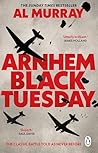 Arnhem: Black Tue...