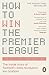 How to Win the Premier League: The Inside Story of Football’s Data Revolution