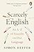 Scarcely English: An A to Z of Assaults On Our Language