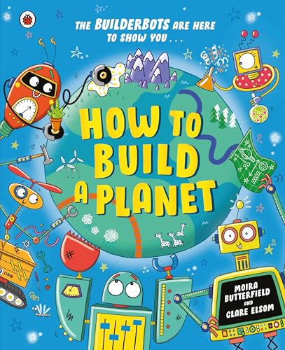 How to Build a Planet (The Builderbots)
