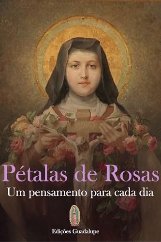Pétalas de Rosas: Pensamentos de Santa Teresinha para cada dia do ano (Portuguese Edition)