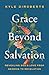 Grace Beyond Salvation: Rev...